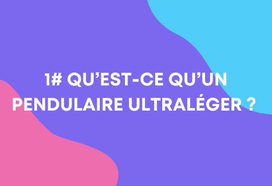 Qu'est-ce qu'un pendulaire ultra léger 