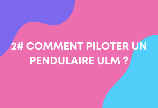 Piloter un pendulaire ulm
