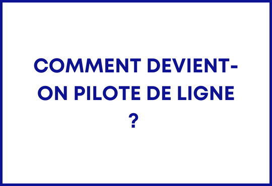 Comment devient-on pilote de ligne ? 