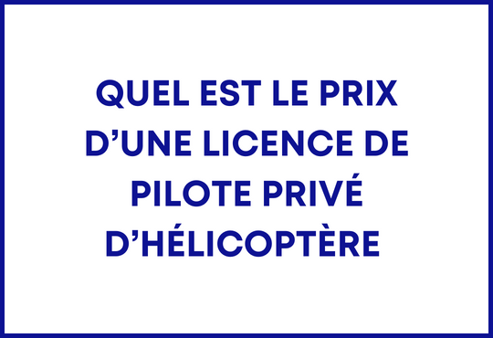 Quel est le prix d’une licence de pilote privé d’hélicoptère (PPL H) ?