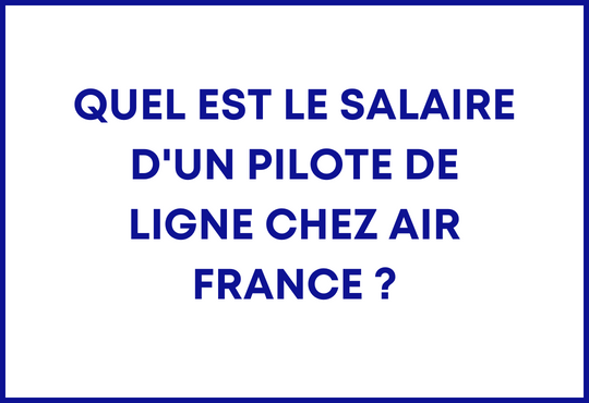Quel est le salaire d'un pilote de ligne chez Air France ?